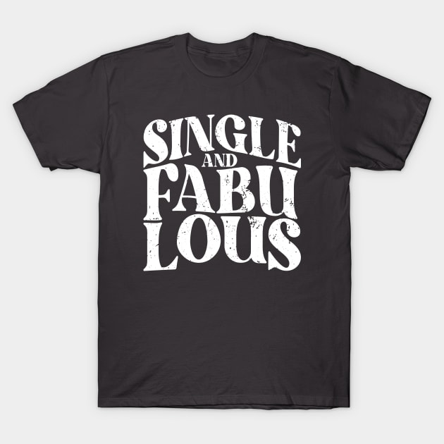 Single and Fabulous - Single Valentines Day T-Shirt by Fitastic
